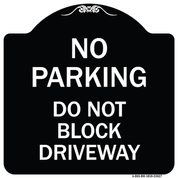 Signmission No Parking Do Not Block Driveway Heavy-Gauge Aluminum Architectural Sign, 18" x 18", BW-1818-23627 A-DES-BW-1818-23627 - main